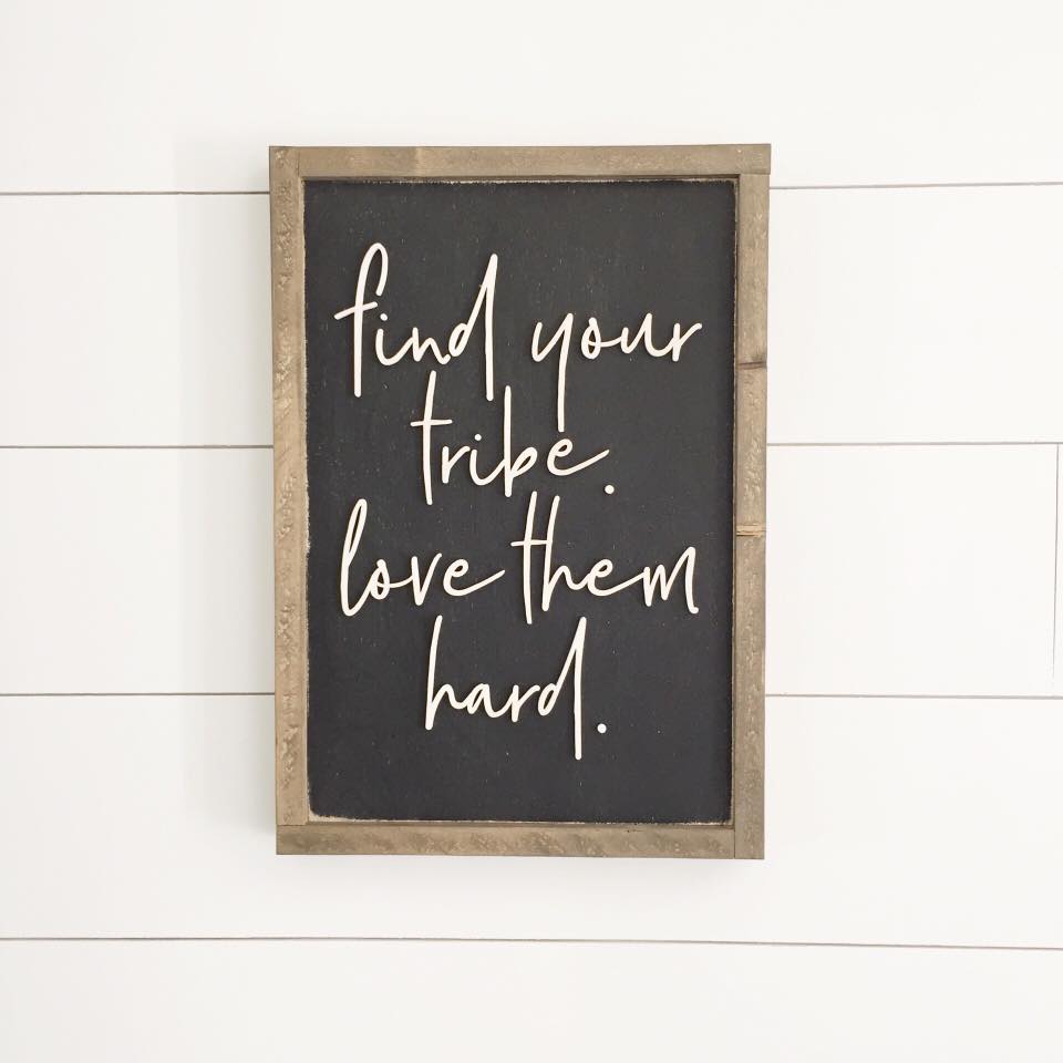 Find Your Tribe Love Them Hard | 11x16 inch Wood Framed Sign | Black Background