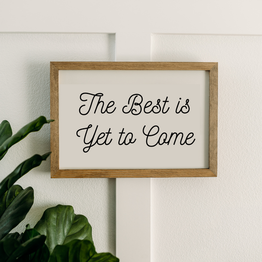 The Best is Yet to Come | 11x16 inch Wood Sign