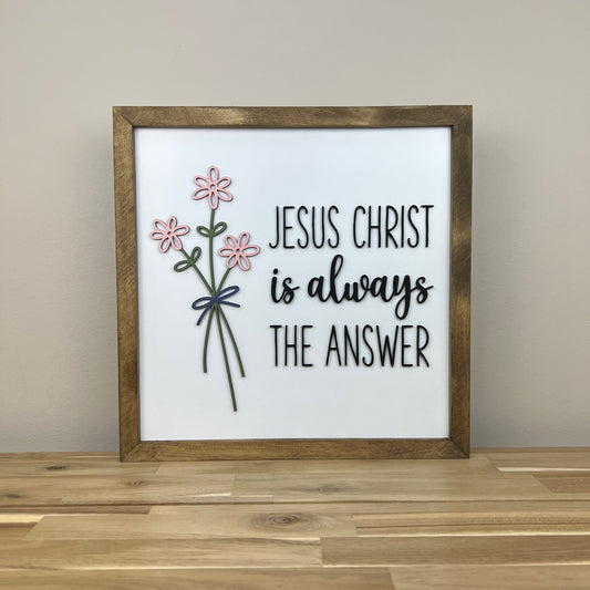 Jesus Christ is Always the Answer | 16x16 inch Wood Sign