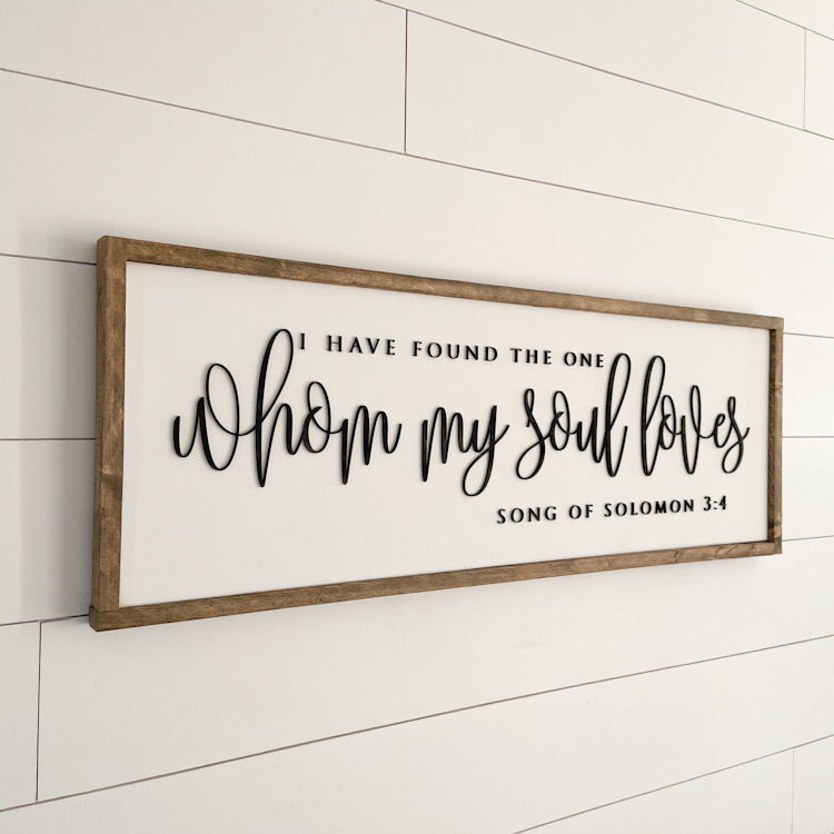 I Have Found the One Whom My Soul Loves | 13x35 inch Wood Framed Sign | 3D Lettering